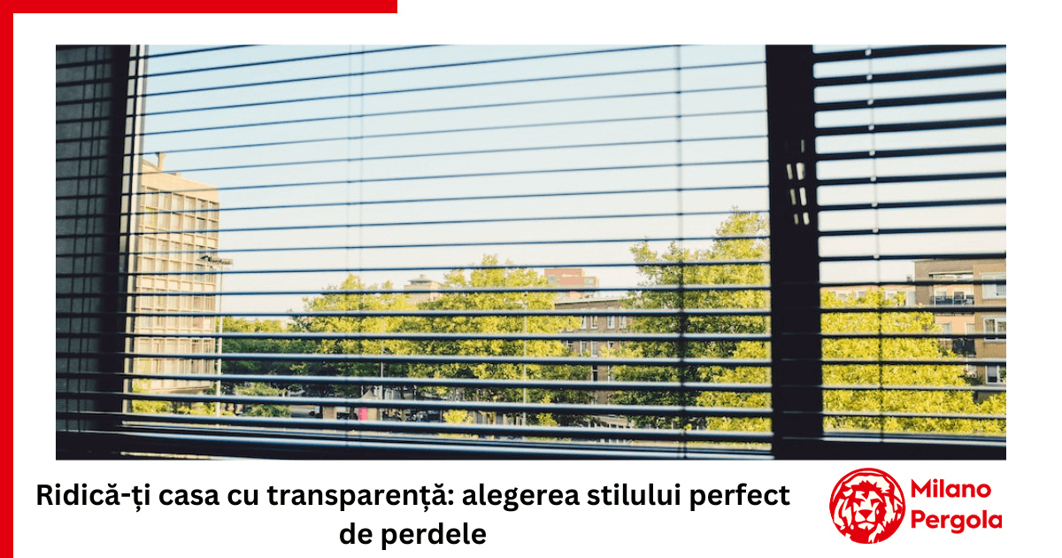 Ridică-ți casa cu transparență: alegerea stilului perfect de perdele